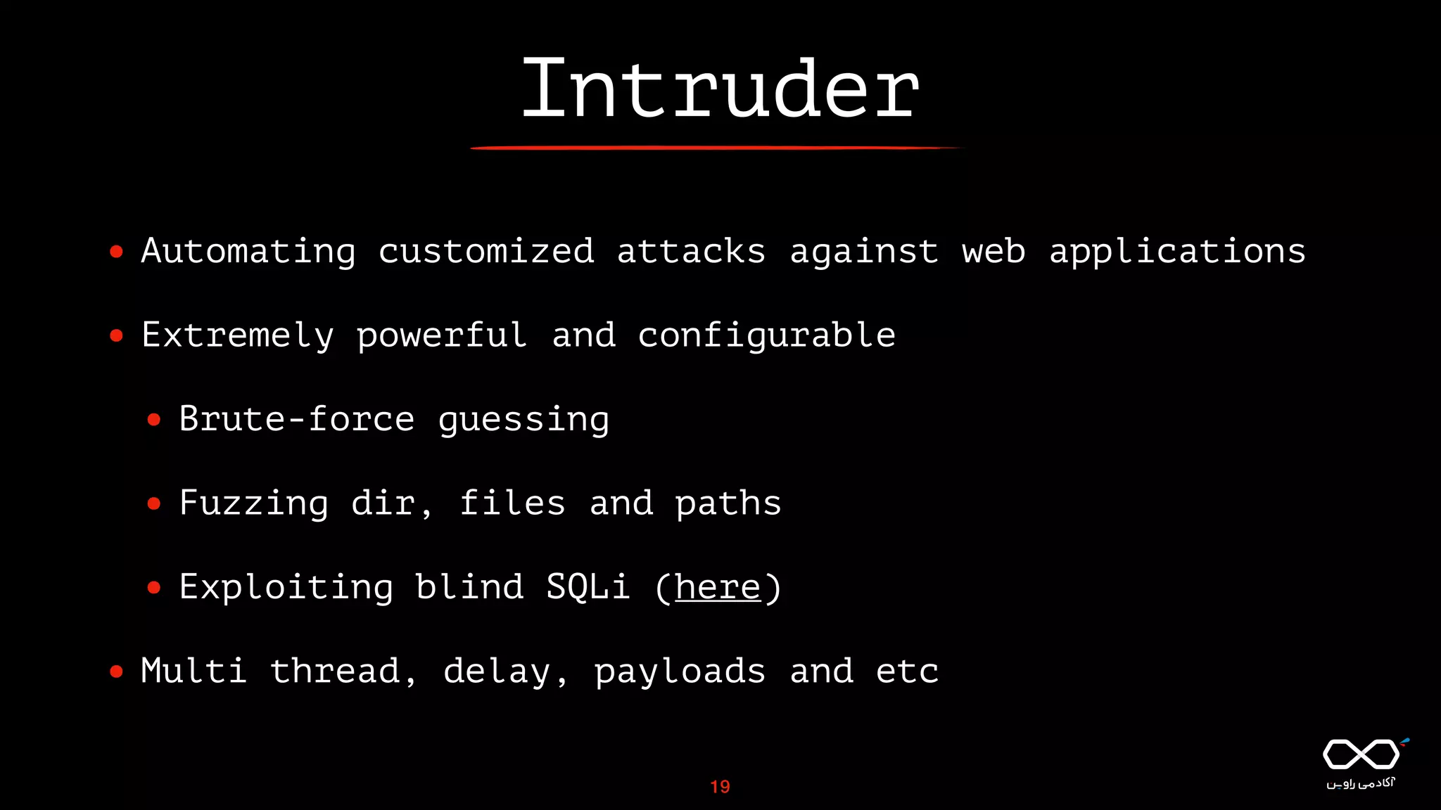 Intruder
• Automating customized attacks against web applications
• Extremely powerful and configurable
• Brute-force guessing
• Fuzzing dir, files and paths
• Exploiting blind SQLi (here)
• Multi thread, delay, payloads and etc
19
 