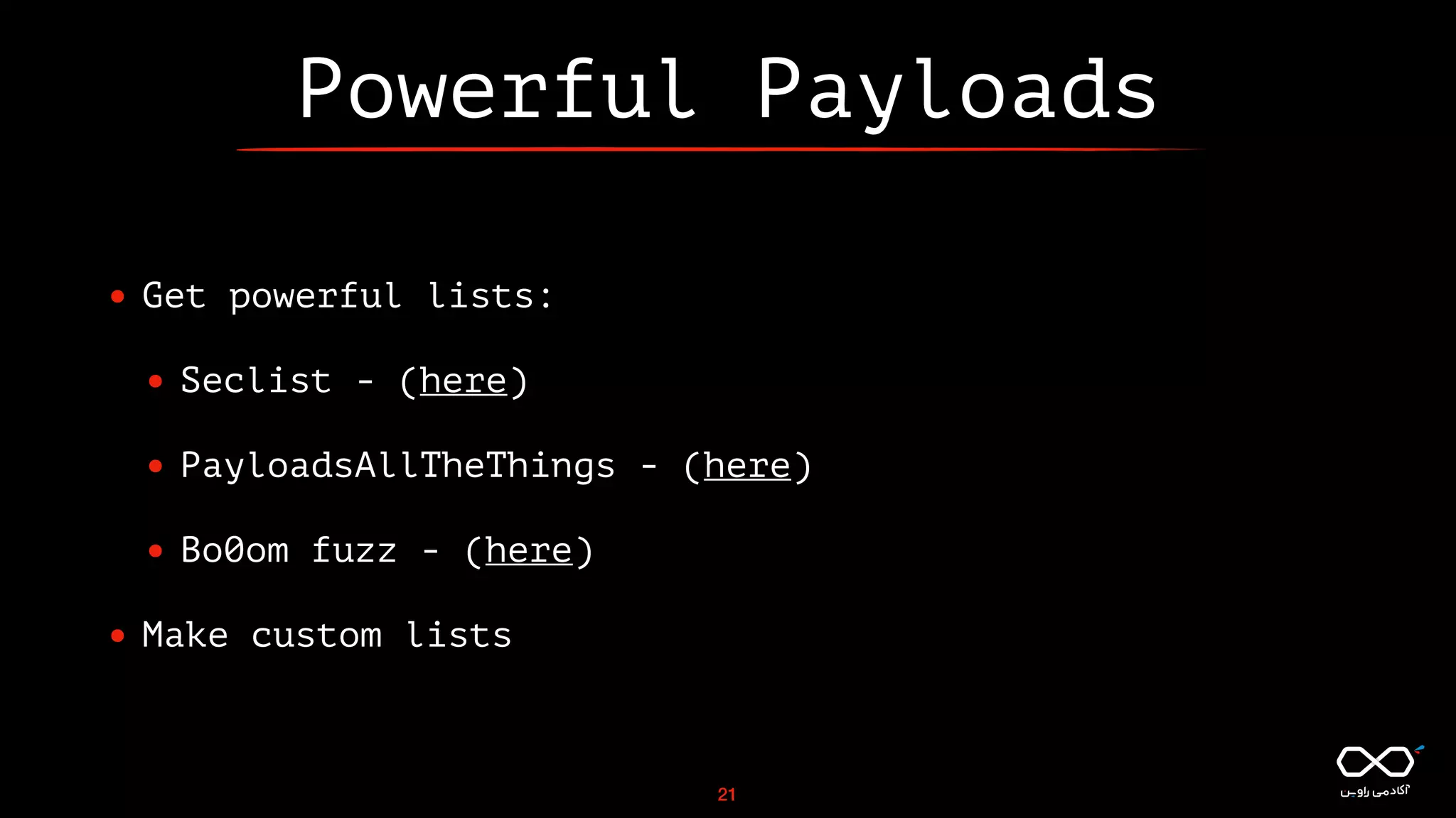 Powerful Payloads
• Get powerful lists:
• Seclist - (here)
• PayloadsAllTheThings - (here)
• Bo0om fuzz - (here)
• Make custom lists
21
 