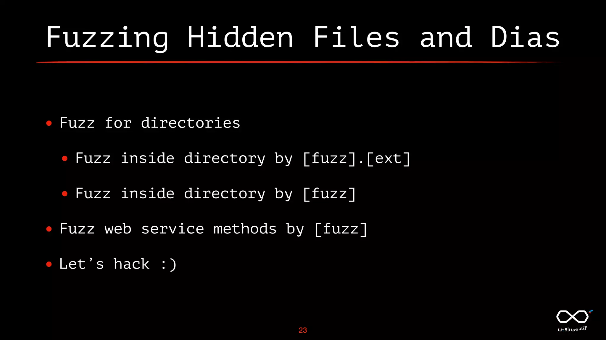 Fuzzing Hidden Files and Dias
• Fuzz for directories
• Fuzz inside directory by [fuzz].[ext]
• Fuzz inside directory by [fuzz]
• Fuzz web service methods by [fuzz]
• Let’s hack :)
23
 