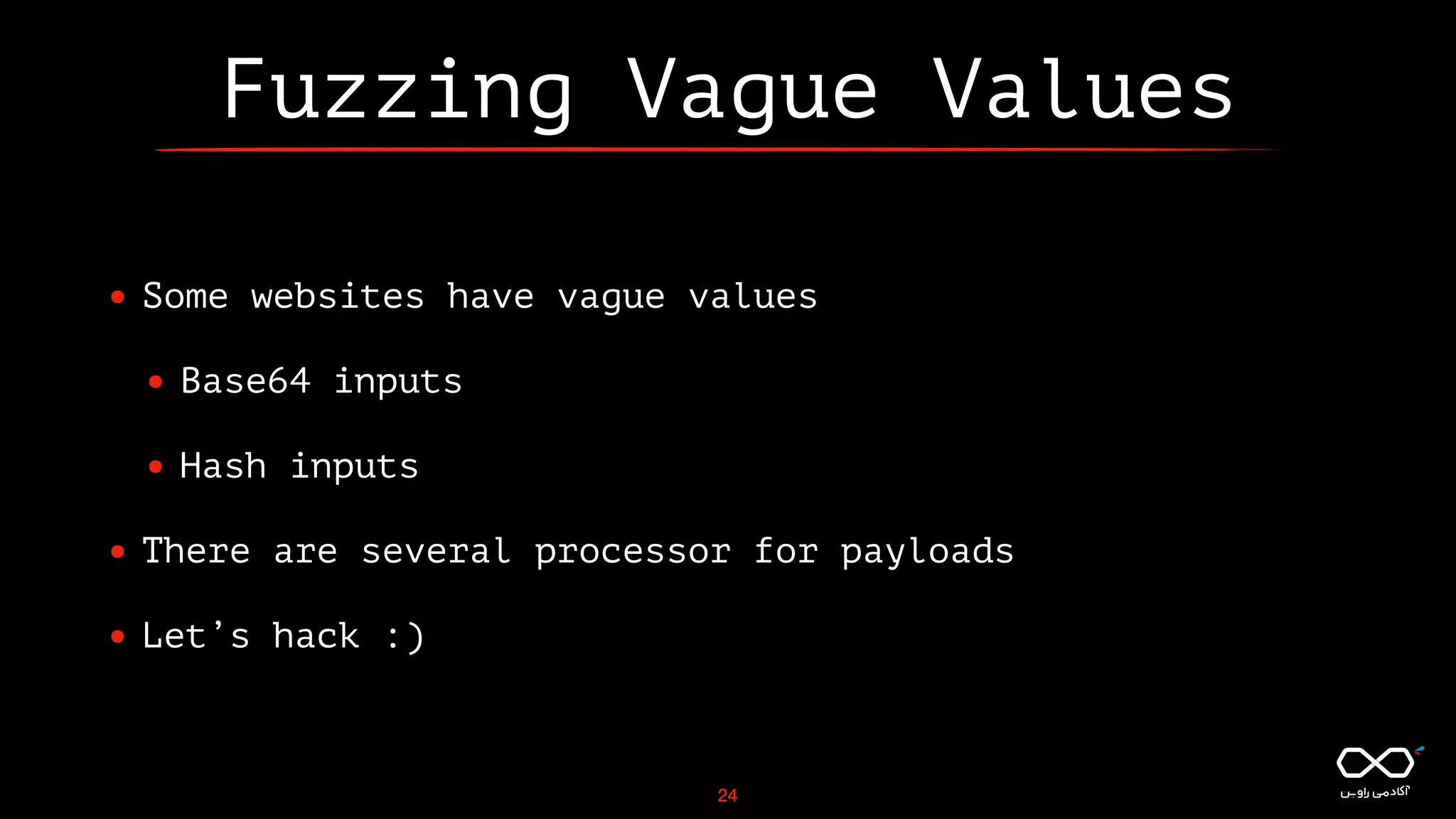Fuzzing Vague Values
• Some websites have vague values
• Base64 inputs
• Hash inputs
• There are several processor for payloads
• Let’s hack :)
24
 