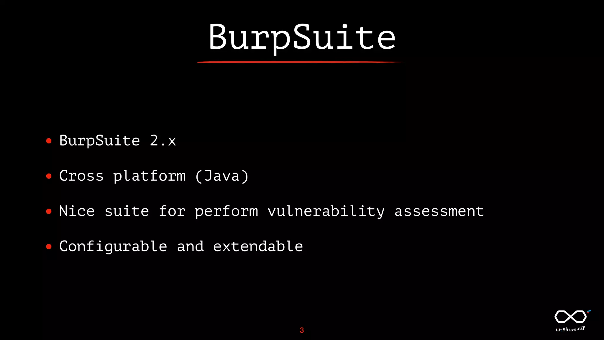 BurpSuite
• BurpSuite 2.x
• Cross platform (Java)
• Nice suite for perform vulnerability assessment
• Configurable and extendable
3
 