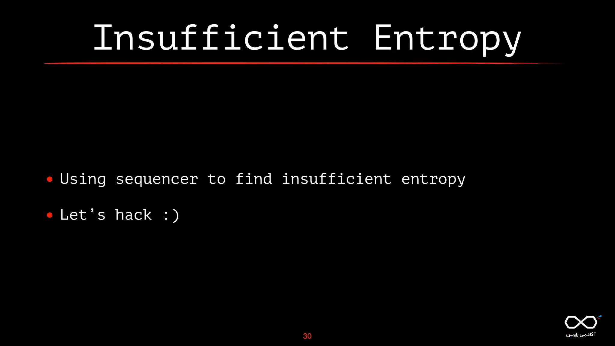 Insufficient Entropy
• Using sequencer to find insufficient entropy
• Let’s hack :)
30
 