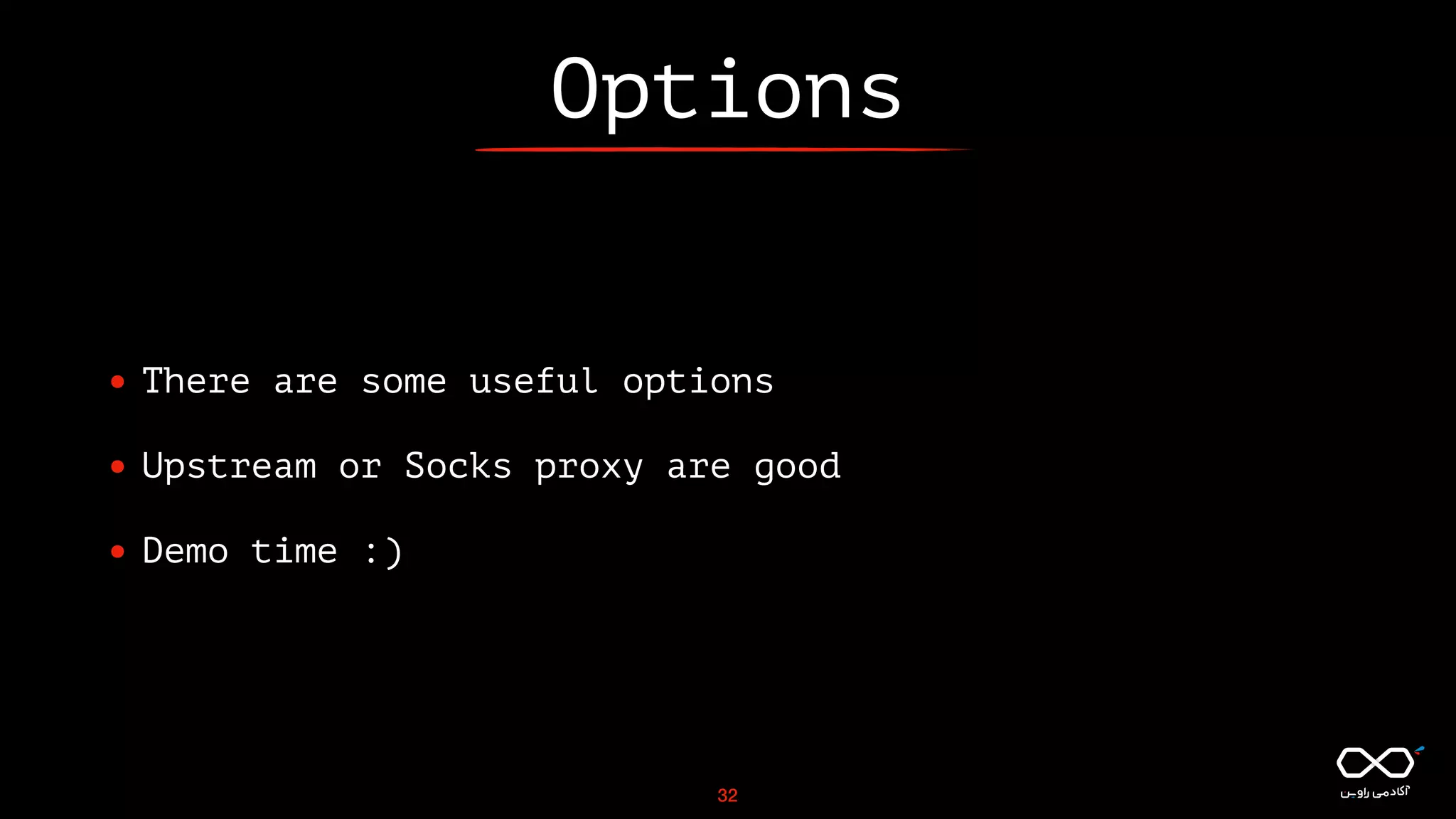 Options
• There are some useful options
• Upstream or Socks proxy are good
• Demo time :)
32
 