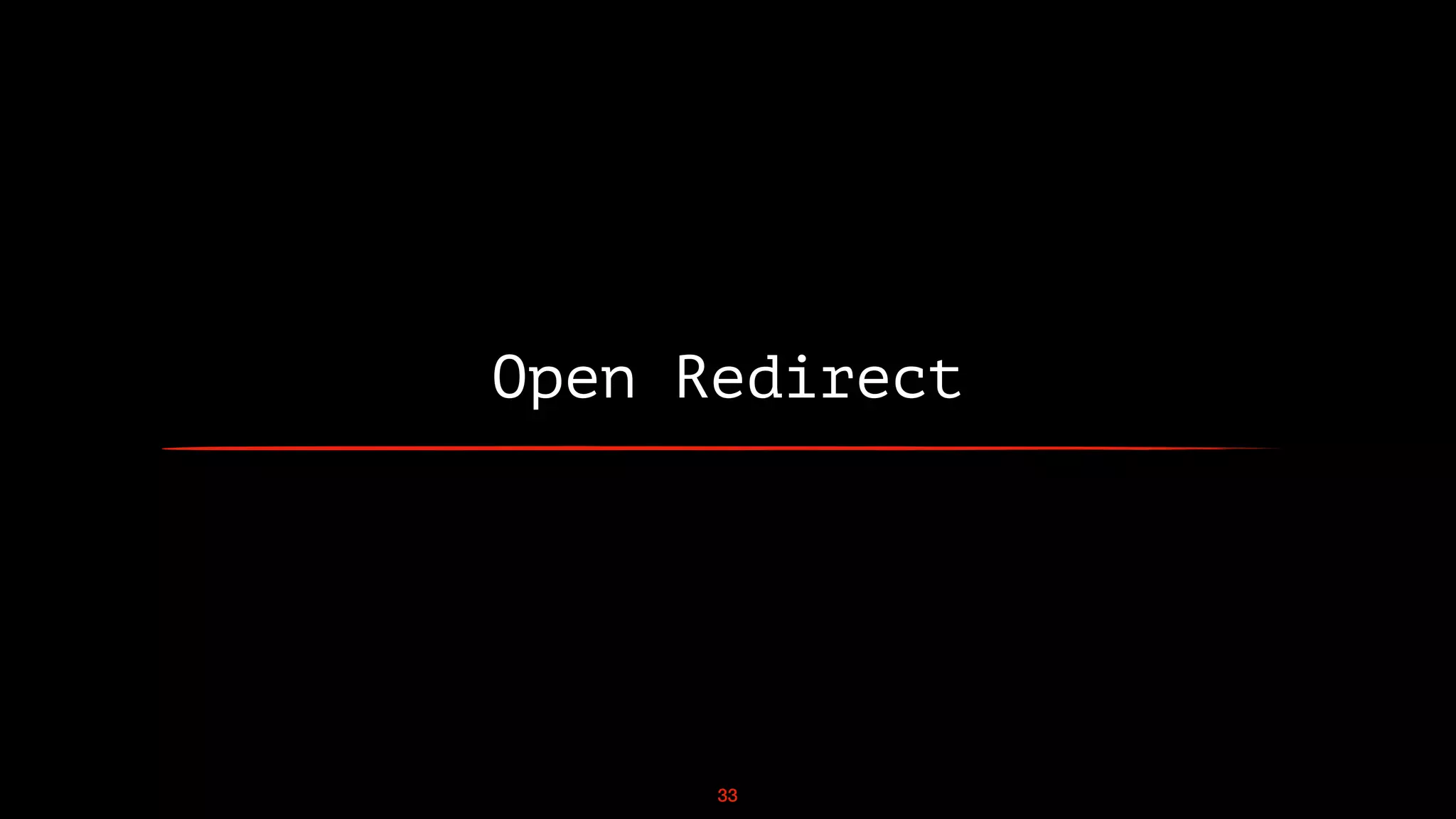 Open Redirect
33
 