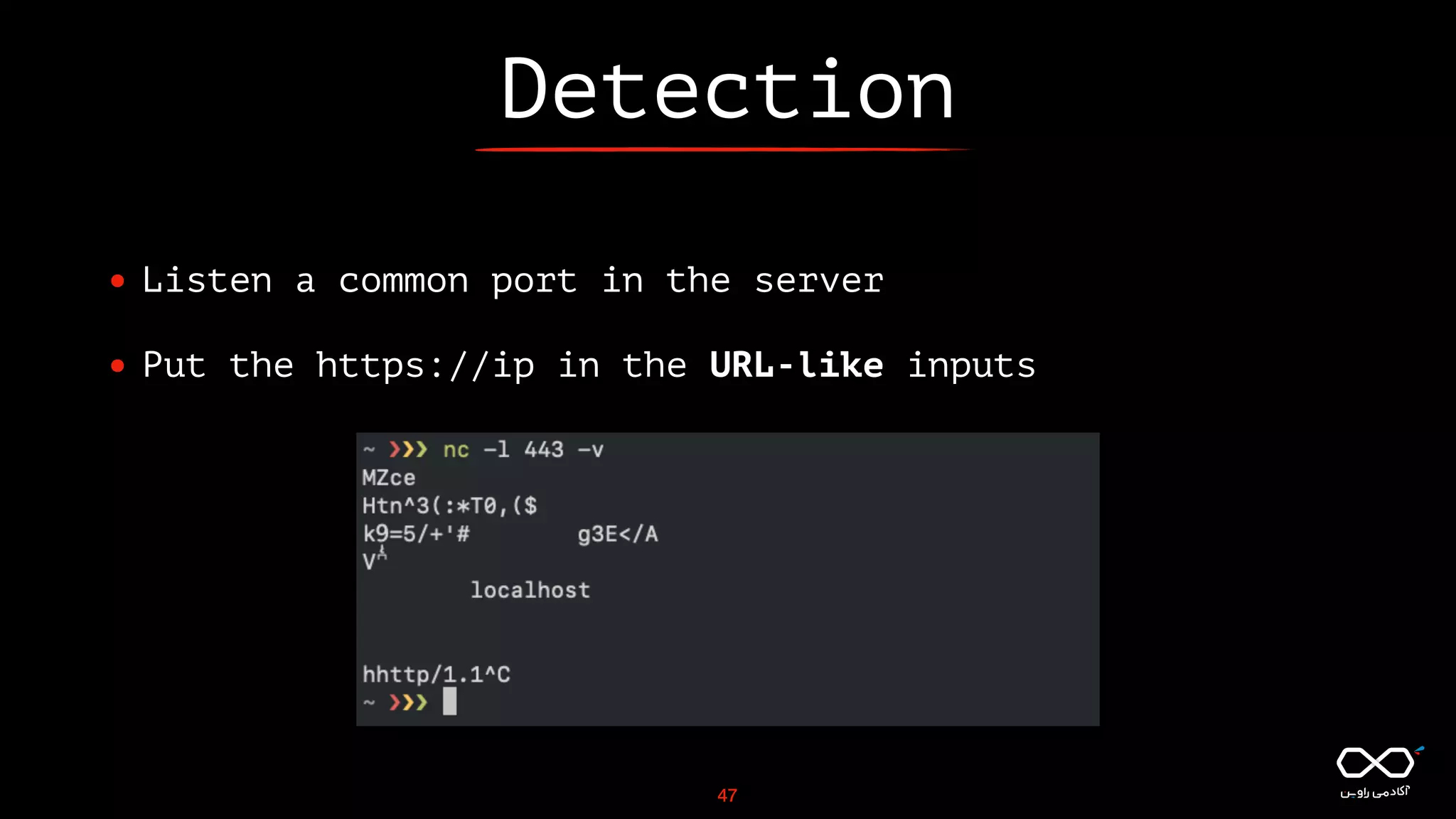 Detection
• Listen a common port in the server
• Put the https://ip in the URL-like inputs
47
 
