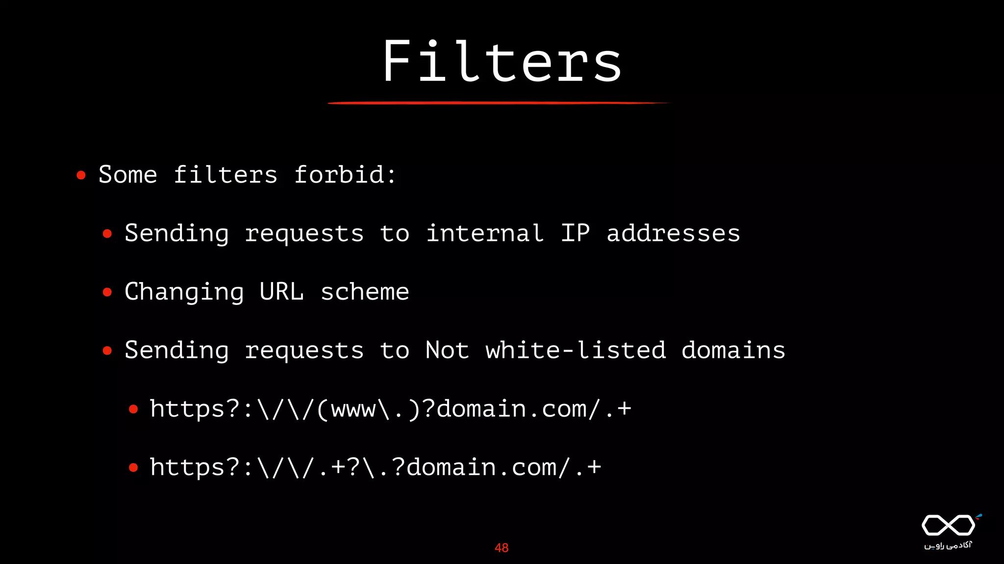 Filters
• Some filters forbid:
• Sending requests to internal IP addresses
• Changing URL scheme
• Sending requests to Not white-listed domains
• https?://(www.)?domain.com/.+
• https?://.+?.?domain.com/.+
48
 