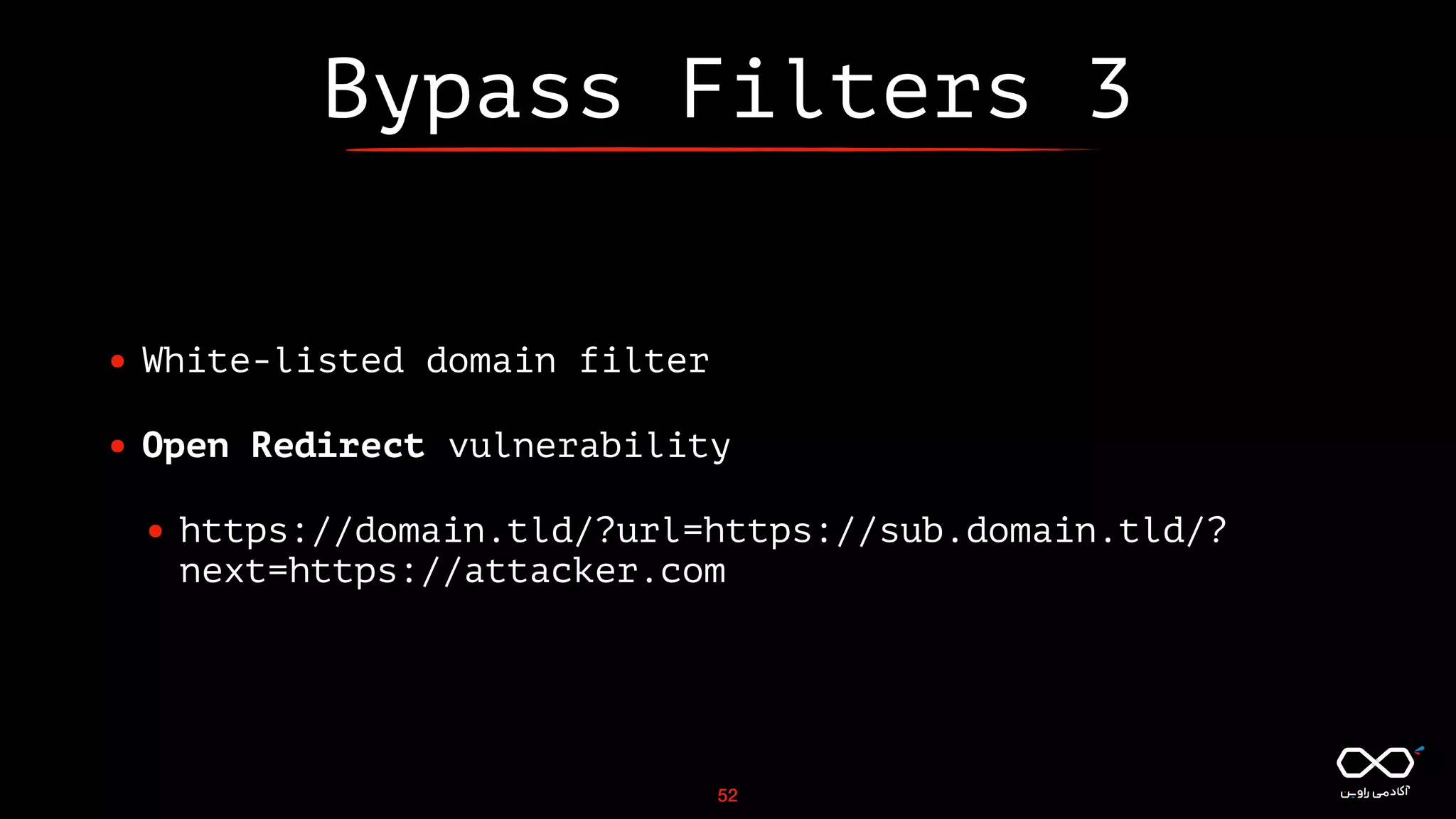 Bypass Filters 3
• White-listed domain filter
• Open Redirect vulnerability
• https://domain.tld/?url=https://sub.domain.tld/?
next=https://attacker.com
52
 