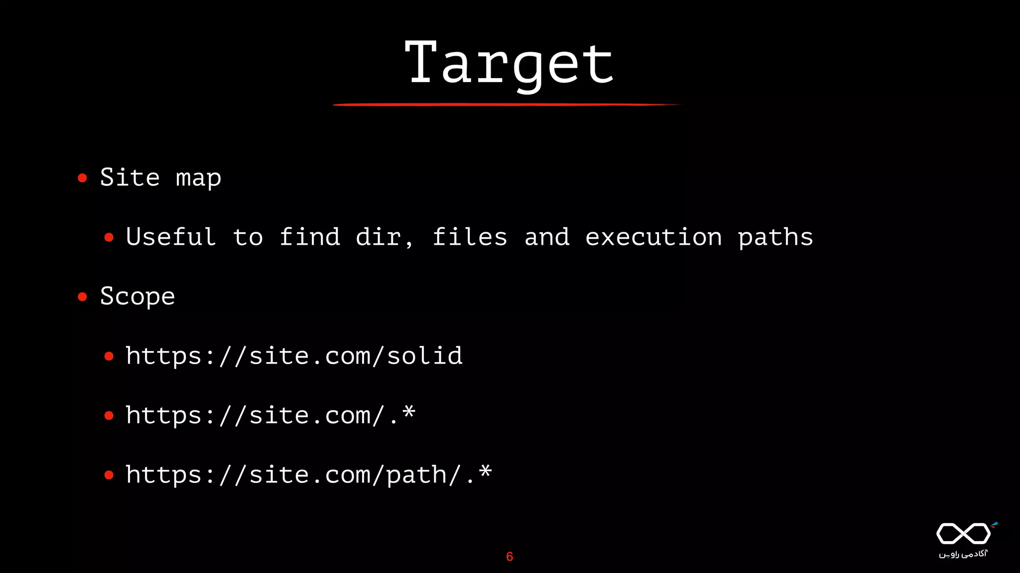 Target
• Site map
• Useful to find dir, files and execution paths
• Scope
• https://site.com/solid
• https://site.com/.*
• https://site.com/path/.*
6
 