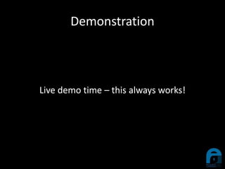 Demonstration
Live demo time – this always works!
 