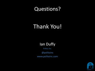 Questions?
Ian Duffy
Polito,Inc.
@politoinc
www.politoinc.com
Thank You!
 