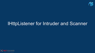 IHttpListener for Intruder and Scanner
 