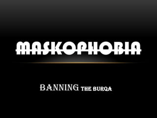 Banning the burqa maskophobia 