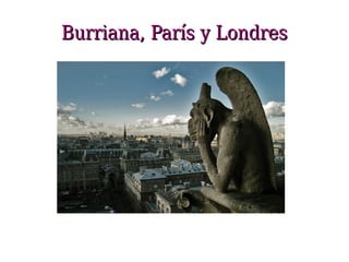 Burriana, París y Londres
 