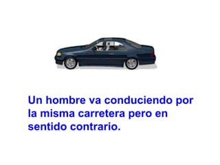 Un hombre va conduciendo por la misma carretera pero en sentido contrario.