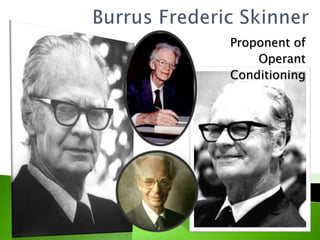 BurrusFrederic Skinner Proponent of  Operant  Conditioning 