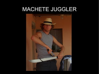 MACHETE JUGGLER
 