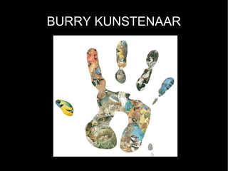 BURRY KUNSTENAAR
 
