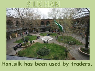 Han,silk has been used by traders. 
 
