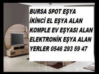 BURSA SPOT EŞYA ALAN YERLER
0546 293 59 47
 