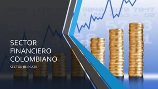 SECTOR
FINANCIERO
COLOMBIANO
SECTOR BURSATIL
 