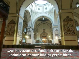 … ve havuzun etrafında bir tur atarak,  kadınların namaz kıldığı yerde biter. 