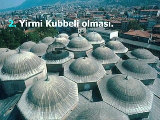2.  Yirmi Kubbeli olması. 