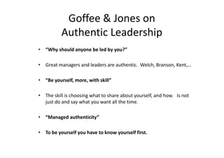 Goffee & Jones on
          Authentic Leadership
• “Why should anyone be led by you?”

• Great managers and leaders are au...