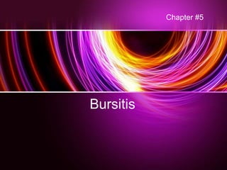 Bursitis
Chapter #5
 