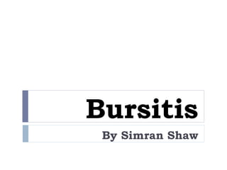 Bursitis
By Simran Shaw
 