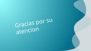 Gracias por su
atencion
 