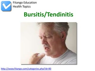 Fitango Education
          Health Topics

                   Bursitis/Tendinitis




http://www.fitango.com/categories.php?id=90
 
