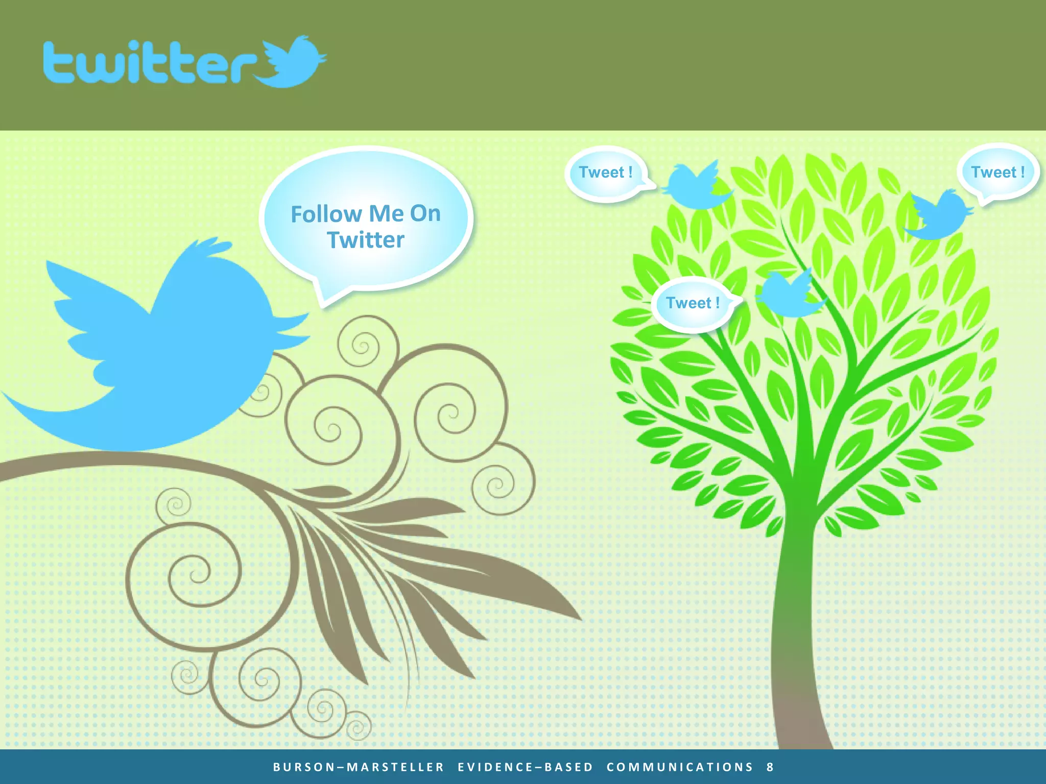 Tweet !                   Tweet !




                                          Tweet !




BURSON–MARSTELLER   EVIDENCE–BASED   COMMUNICATIONS   8
 