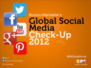 Burson-Marsteller’s




  @B_M
                                                         #BMGlobalSocial
  facebook.com/Burson-Marsteller

bm.com/social
 