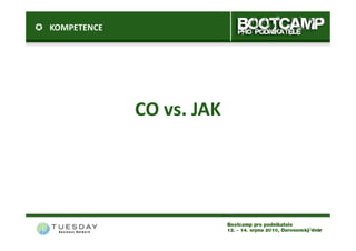 KOMPETENCE




             CO vs. JAK




                          13
 