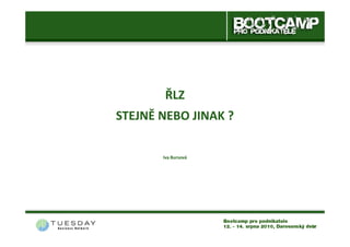 ŘLZ
STEJNĚ NEBO JINAK ?

       Iva Bursová
 