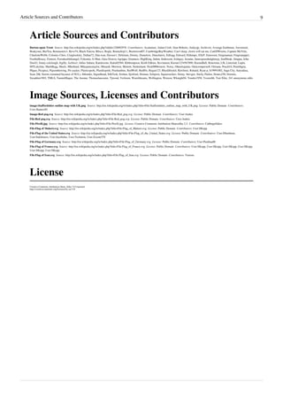 Article Sources and Contributors                                                                                                                                                                9



    Article Sources and Contributors
    Burton upon Trent  Source: http://en.wikipedia.org/w/index.php?oldid=328092976  Contributors: Acalamari, Aidan Croft, Alan Roberts, Andycjp, Archivist, Average Earthman, Awostrack,
    Beakyone, BeeTea, Benmasters1, Bevo74, Black Falcon, Blisco, Bogle, Bunnyhop11, Burntwood07, CambridgeBayWeather, Can't sleep, clown will eat me, CanOfWorms, Captain McVitie,
    CharlotteWebb, Colonies Chris, Craiglockley, Dallan72, Dan.wan, Daveee1, Delirium, Dormy, Dumelow, Duncharris, EdJogg, Edward, Eldumpo, EllyP, Emersoni, Enigmaman, Fingerpuppet,
    Footballkrazy, Fornost, Forsakenlittleangel, Fxhomie, G-Man, Gaia Octavia Agrippa, Grunners, HighKing, Indon, Iridescent, Irishguy, Isonine, Jamesgreenhalghmyp, Jimfbleak, Jimppu, John
    Doe42, Jonny-colclough, Jrgilly, Jschwa1, Julius Sahara, Katalaveno, Katieh5584, Kbthompson, Keith Edkins, Kevinmon, Kieran1234567890, KieranBall, Kinewma, Lfh, Linuxlad, Lupin,
    MTLskyline, MarkBegg, Masfz, Mholland, Mikejamestaylor, Minardi, Morwen, Motmit, Nedrutland, Nick000bristow, Noisy, Ohnoitsjamie, Omicronpersei8, Orioane, Peach10, Penrithguy,
    Phgao, Picapica, Pigsonthewing, Pit-yacker, Plasticspork, Plastikspork, Prashanthns, RedWolf, Redf0x, Regan123, Rhyddfrydol, Rjwilmsi, Rshand, Ryan p, S19991002, Saga City, Satyadasa,
    Sean 206, Serein (renamed because of SUL), Shlomke, Signalhead, SilkTork, Six6un, Sjorford, Sloman, Solipsist, Squareseeker, Stetay, Stevgee, Sticky Parkin, Stones250, Stormie,
    Swaddon1903, TMLS, TammiMagee, The Anome, Thomaslancaster, Tjwood, Verloren, Warofdreams, Wellington, Wereon, Wknight94, Yendor1958, Yozzer66, Yuri Elite, 241 anonymous edits




    Image Sources, Licenses and Contributors
    image:Staffordshire outline map with UK.png  Source: http://en.wikipedia.org/w/index.php?title=File:Staffordshire_outline_map_with_UK.png  License: Public Domain  Contributors:
    User:Jhamez84
    Image:Red pog.svg  Source: http://en.wikipedia.org/w/index.php?title=File:Red_pog.svg  License: Public Domain  Contributors: User:Andux
    File:Red pog.svg  Source: http://en.wikipedia.org/w/index.php?title=File:Red_pog.svg  License: Public Domain  Contributors: User:Andux
    File:Pirelli.jpg  Source: http://en.wikipedia.org/w/index.php?title=File:Pirelli.jpg  License: Creative Commons Attribution-Sharealike 2.5  Contributors: Cabbageflakes
    File:Flag of Malawi.svg  Source: http://en.wikipedia.org/w/index.php?title=File:Flag_of_Malawi.svg  License: Public Domain  Contributors: User:SKopp
    File:Flag of the United States.svg  Source: http://en.wikipedia.org/w/index.php?title=File:Flag_of_the_United_States.svg  License: Public Domain  Contributors: User:Dbenbenn,
    User:Indolences, User:Jacobolus, User:Technion, User:Zscout370
    File:Flag of Germany.svg  Source: http://en.wikipedia.org/w/index.php?title=File:Flag_of_Germany.svg  License: Public Domain  Contributors: User:Pumbaa80
    File:Flag of France.svg  Source: http://en.wikipedia.org/w/index.php?title=File:Flag_of_France.svg  License: Public Domain  Contributors: User:SKopp, User:SKopp, User:SKopp, User:SKopp,
    User:SKopp, User:SKopp
    File:Flag of Iran.svg  Source: http://en.wikipedia.org/w/index.php?title=File:Flag_of_Iran.svg  License: Public Domain  Contributors: Various




    License
    Creative Commons Attribution-Share Alike 3.0 Unported
    http:/ / creativecommons. org/ licenses/ by-sa/ 3. 0/
 