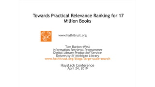 Haystack 2019 Lightning Talk - Relevance on 17 million full text documents - Tom Burton-West