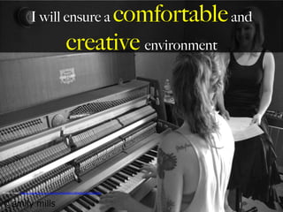 I will ensure a comfortableand
creative environment
Photo	
  Credit:	
  h,ps://www.ﬂickr.com/photos/90428457@N00/19327206785	
  
	
  
 
