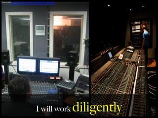 Photo	
  Credit:	
  h,ps://www.ﬂickr.com/photos/20688578@N00/309366153	
  
	
  	
  	
  	
  	
  	
  h,ps://www.ﬂickr.com/photos/26872018@N00/4678451590	
  
	
  
I will work diligently
 