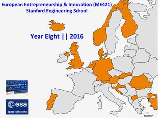 European	
  Entrepreneurship	
  &	
  InnovaFon	
  (ME421)	
  
Stanford	
  Engineering	
  School	
  	
  
	
  
	
  
Year	
  Eight	
  ||	
  2016	
  
19	
  
 