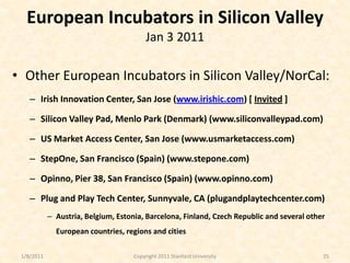 European Incubators in Silicon Valley
                                         Jan 3 2011

• Other European Incubators in ...