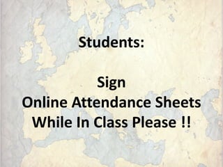 Students:
Sign
Online Attendance Sheets
While In Class Please !!
 