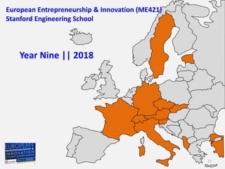 European Entrepreneurship & Innovation (ME421)
Stanford Engineering School
Year Nine || 2018
17
 