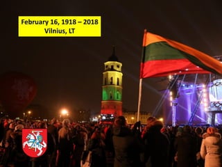 February 16, 1918 – 2018
Vilnius, LT
 