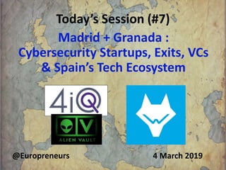 Today’s Session (#7)
4 March 2019@Europreneurs
Madrid + Granada :
Cybersecurity Startups, Exits, VCs
& Spain’s Tech Ecosystem
Copyright Burton H Lee 2019 1
 