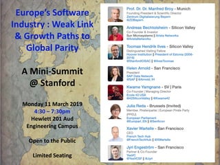 Europe’s Software
Industry : Weak Link
& Growth Paths to
Global Parity
A Mini-Summit
@ Stanford
Monday 11 March 2019
4:30 ...