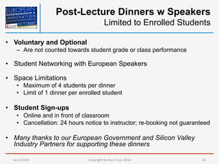 Post-Lecture Dinners w Speakers
Limited to Enrolled Students
•  Voluntary and Optional
–  Are not counted towards student ...