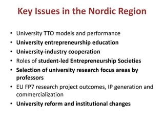 Key Issues in the Nordic Region

• University TTO models and performance
• University entrepreneurship education
• Univers...
