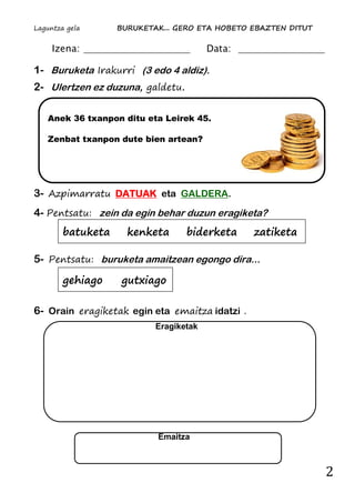 Laguntza gela BURUKETAK... GERO ETA HOBETO EBAZTEN DITUT
2
Eragiketak
Izena: Data:
1- Buruketa Irakurri (3 edo 4 aldiz).
2...