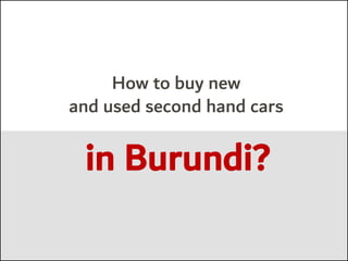 How to buy new
and used second hand cars
in Burundi?
 